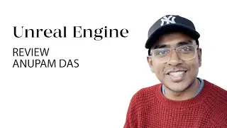 Unreal Engine course review. Anupam Das