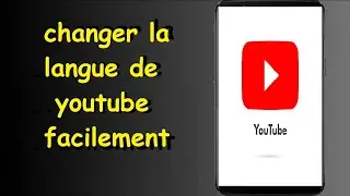 comment changer la langue sur youtube facilement & changer la langue de youtube sur smartphone