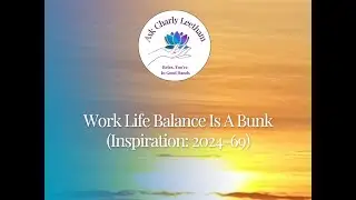 Work Life Balance Is Bunk    (2024/68)