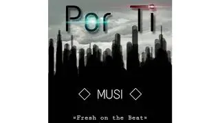 Por Ti - MUSI [Prod. Fresh on the Beat]