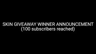 SKIN GIVEAWAY WINNER ANNOUNCEMENT (100 subscribers reached)