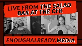 Live from the Salad Bar at the CFR