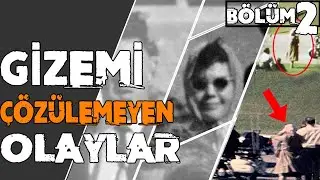 Sırrı Çözülmemiş Tarihi Olaylar : Bölüm 2
