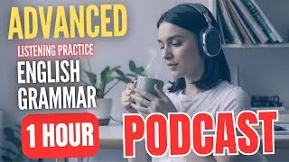 1 Hour Advanced English Grammar Listening Practice || Grammar, Vocabulary & More
