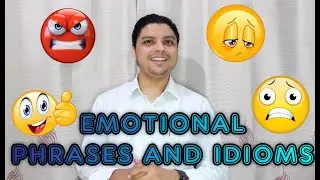 EMOTIONAL PHRASES AND IDIOMS  (How to express your emotions using phrases and idioms)- ADITYA DEV