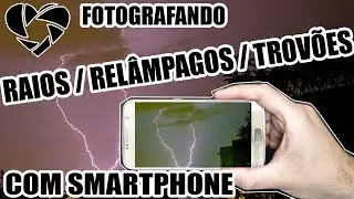 Fotografar Raios com Smartphone... Ou Relâmpagos? Ou Trovões?