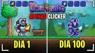 PASSEI 100 DIAS APENAS de CLICKER no TERRARIA!
