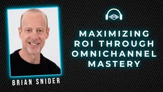 Brian Snider: Maximizing ROI Through Omnichannel Mastery | Direct Mail Automation School #08