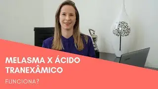 MELASMA E ÁCIDO TRANEXÂMICO - FUNCIONA? - Dra Cínthia Orasmo Dermatologista