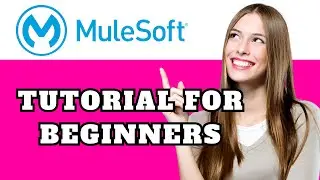 MuleSoft Tutorial for Beginners (2025) | Step-by-Step Guide