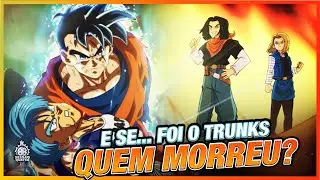 E SE...O TRUNKS DO FUTURO FOSSE ELIMINADO PELOS ANDROIDES?
