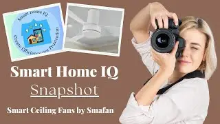 Smart Home IQ Snapshot - Smart Home Ceiling Fans by SMAFAN