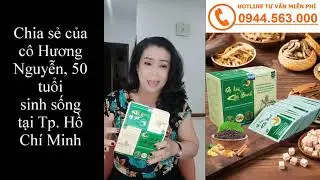 Chia Sẻ Của Cô Hương Nguyễn 50 Tuổi Sống Tại TP. Hồ Chí Minh | Gọi Ngay: 0944.563.000