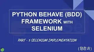 Python Behave (BDD) Framework with Selenium Hindi - Part 3 Selenium Implementation