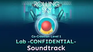Rolling Sky - Co-Creation Level 1 Lab -CONFIDENTIAL- [Official Soundtrack]