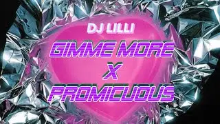 gimme more x promiscuous DJ Lilli (tiktok)