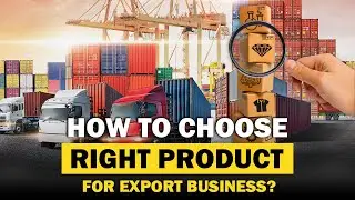 How to Choose Right Product For Export Business?|अपने एक्सपोर्ट बिजनेस के लिए सही प्रोडक्ट कैसे चुने
