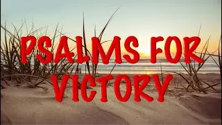 Psalms for Deliverance and Victory - For Spiritual Battles and Warfare