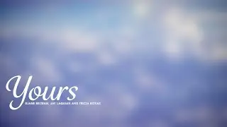 RJane Beltran, Jay Laquian, Tricia Roxas - Yours (Lyric Video)