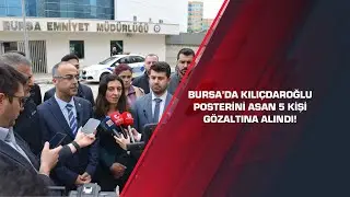 Bursa’da Kılıçdaroğlu posterini asan 5 kişi gözaltına alındı!