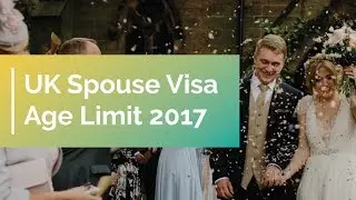 UK Spouse Visa Age Limit 2017