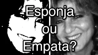 Esponja ou Empata?