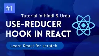 [#1] useReducer Hook in React [Hindi/Urdu] | Complete Guide to useReducer Hook