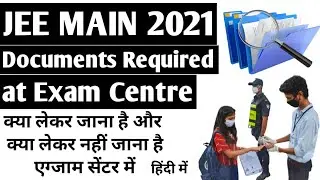 JEE MAIN 2021 Documents Required at Exam Centre | Exam Day Guidelines | Exam Day Instruction