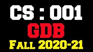 CS 001 GDB Solution Fall 2020-21