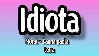 Morat , Danna Paola - Idiota (letra/lyrics)