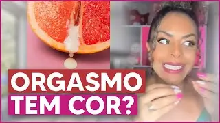 Orgasmo tem cor? Delma, me ajuda!