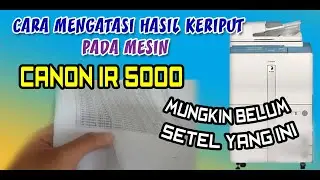 CARA MENGATASI HASIIL MENGKERUT CANON IR 5000