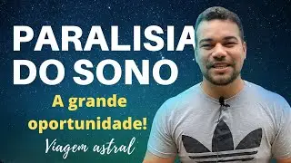 PARALISIA DO SONO E VIAGEM ASTRAL