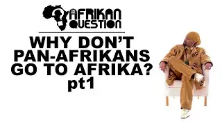 #TPAQ Why Don't Pan-Afrikans Go To Afrika? pt1