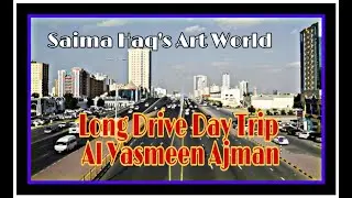 Long drive road trip towards Yasmeen Ajman 2021