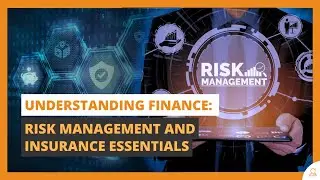 Understanding Finance: Risk Management and Insurance Essentials