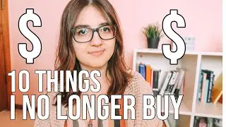 10 THINGS I NO LONGER BUY | minimalism and money saving