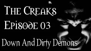 The Creaks Episode 03   Down and Dirty Demons