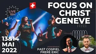 FOCUS ON CHRIST GENEVE 2/2 PARTIE 2