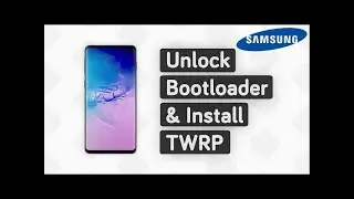 hack - Samsung Unlock Bootloader, Install TWRP Universal Guide
