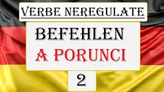 Invata Germana | VERBE NEREGULATE 2 | BEFEHLEN - A porunci / A comanda