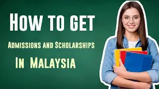 How to get Admissions and Scholarships in top universities in Malaysia