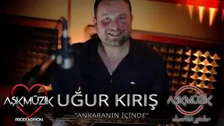 Uğur Kırış - Ankaranın İçinde