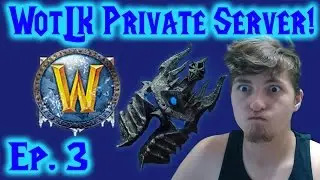 World of Warcraft WotLK Private Server Ep. 3