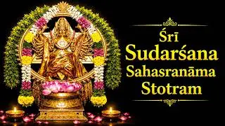 Sudarshana Sahasranama Stotram | MANTRA TO REMOVE ALL NEGATIVE ENERGY | SUDARSHANA SAHASRANAMAM