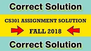 CS301 Assignment 1 Solution Fall 2018