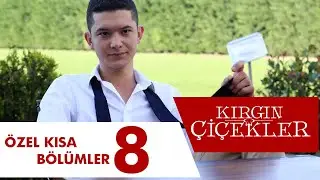 Kırgın Çiçekler Özel Kısa Bölümler | 8