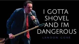 Landon Gore - I GOTTA SHOVEL AND I'M DANGEROUS