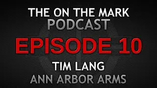 Ep 10. Tim Lang Ann Arbor Arms