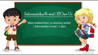 Matn muharrirlari va ularning turlari | Informatika 6-sinf | 1-dars | ITOne Uz